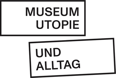 Museum Utopie und Alltag