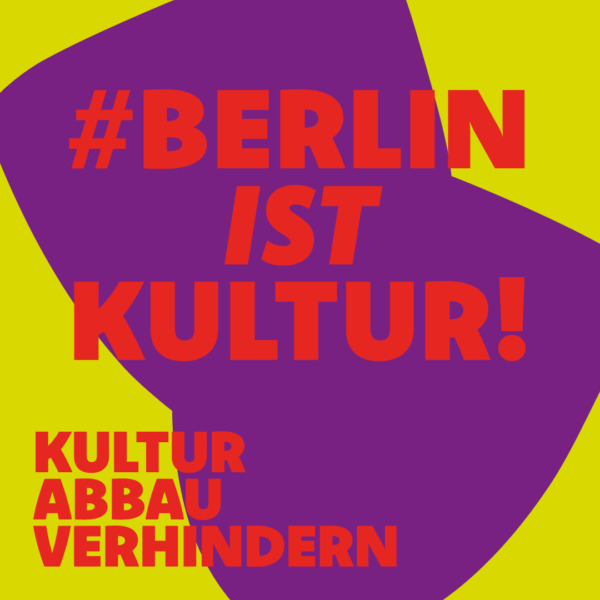 Farbliches Motiv mit Text #BerlinIstKultur, Kultur Abbau verhindern.